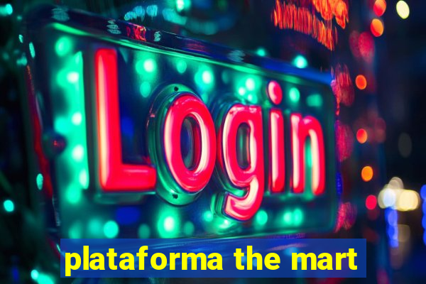 plataforma the mart